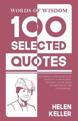 Coperta cărții 'Words Of Wisdom: 100 Selected Quotes by Helen Keller with Beautiful Illustrations - Helen Keller'
