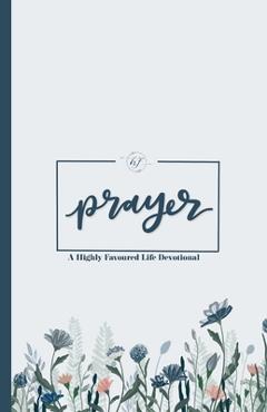 Coperta cărții 'Prayer: A Highly Favoured Life Devotional - Unmovable Publications'