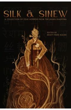 Coperta cărții 'Silk & Sinew: A Collection of Folk Horror from the Asian Diaspora - Kristy Park Kulski'