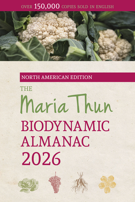 The North American Maria Thun Biodynamic Almanac: 2026 -