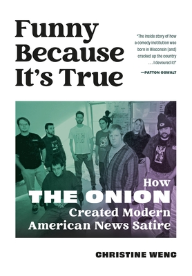 Funny Because It's True: How the Onion Created Modern American News Satire - Christine Wenc