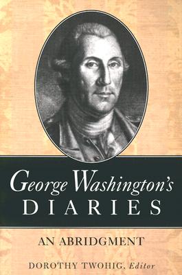 George Washington's Diaries: An Abridgment - George Washington