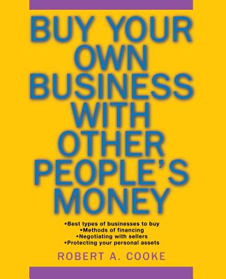 Buy Your Own Business with Other People's Money - Robert A. Cooke