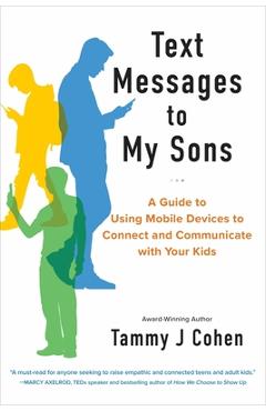 Coperta cărții 'Text Messages to My Sons: A Guide to Using Mobile Devices to Connect and Communicate with Your Kids - Tammy J. Cohen'