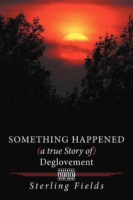 Something Happened ( a True Story of ) Deglovement - Sterling Fields