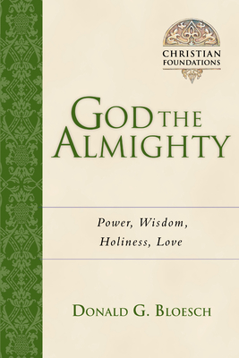 God the Almighty: Power, Wisdom, Holiness, Love Volume 3 - Donald G. Bloesch