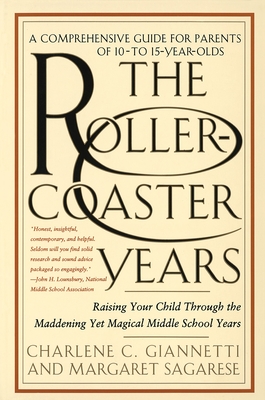 The Rollercoaster Years: Raising Your Child Through the Maddening Yet Magical Middle School Years - Charlene C. Giannetti