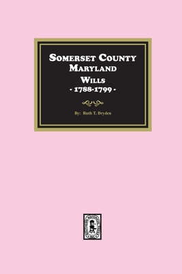 Coperta cărții 'Somerset County, Maryland Wills, 1788-1799 - Ruth T. Dryden'