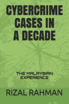 Cybercrime Cases in a Decade: The Malaysian Experience - Rizal Rahman