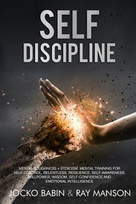 Self-Discipline: This Book Includes: Mental Toughness + Stoicism. Mental Training for Self-Control, Relentless, Resilience, Self-Awaren - Ray Manson