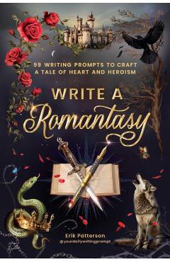 Poza produsului Write a Romantasy!: 99 Prompts to Write a Tale of Heart and Heroism - Erik Patterson