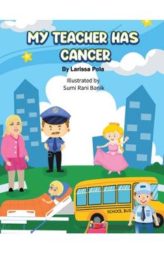 Coperta cărții 'My Teacher Has Cancer - Larissa Pola'