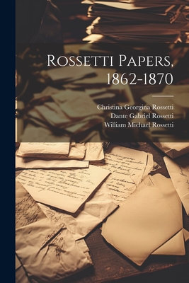 Rossetti Papers, 1862-1870 - Christina Georgina Rossetti