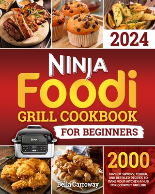 Coperta cărții 'Ninja Foodi Grill Cookbook for Beginners: 2000 Days of Savory, Tender, and Detailed Recipes to Make Your Kitchen a Hub'