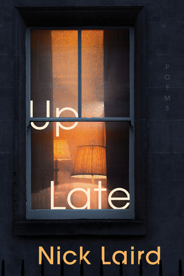 Up Late: Poems - Nick Laird