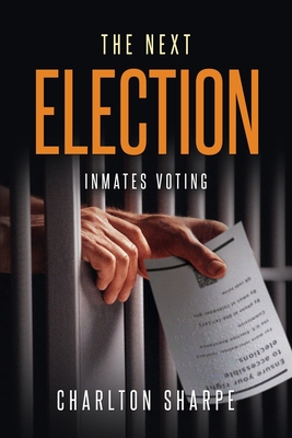 The Next Election: Inmates Voting - Charlton Sharpe
