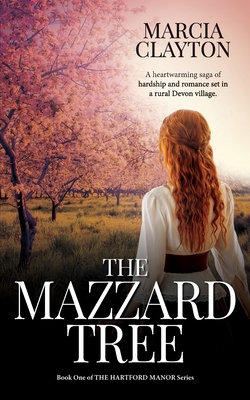 The Mazzard Tree: A heartwarming saga of hardship and romance set in a rural Devon village. - Marcia Clayton