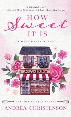 How Sweet It Is: A Deep Haven Novel - Andrea Christenson