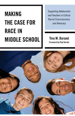 Coperta cărții 'Making the Case for Race in Middle School: Supporting Adolescents and Teachers in Critical Racial Consciousness and'