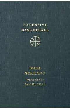 Expensive Basketball - Shea Serrano