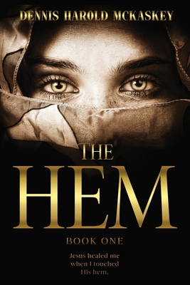 Coperta cărții 'The Hem: Jesus healed me when I touched His hem. - Dennis Harold Mckaskey'