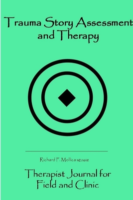 Trauma Story Assessment and Therapy: Journal for Field and Clinic - Richard F. Mollica