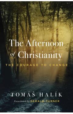 The Afternoon of Christianity: The Courage to Change - Tomás Halík