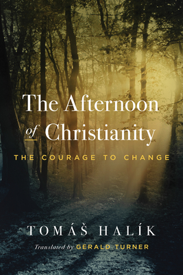 The Afternoon of Christianity: The Courage to Change - Tomás Halík