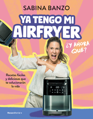 YA Tengo Mi Airfryer, ¿Y Ahora Qué?/ I Have My Own Air Fryer, Now What? - Sabina Banzo