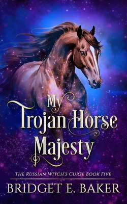 My Trojan Horse Majesty - Bridget E. Baker