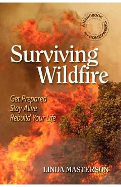 Coperta cărții 'Surviving Wildfire: Get Prepared, Stay Alive, Rebuild Your Life (a Handbook for Homeowners) - Linda Masterson'