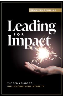 Coperta cărții 'Leading for Impact: The Ceo's Guide to Influencing with Integrity - Jennifer Schielke'