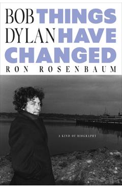 Poza produsului Bob Dylan: Things Have Changed - Ron Rosenbaum
