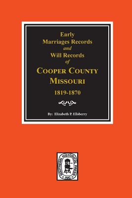 Coperta cărții 'Early Marriage Records, 1819-1850 and Will Records, 1820-1870 of Cooper County, Missouri - Elizabeth Prather Ellsberry'