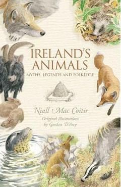 Coperta cărții 'Ireland's Animals: Myths, Legends and Folklore - Niall Maccoitir'