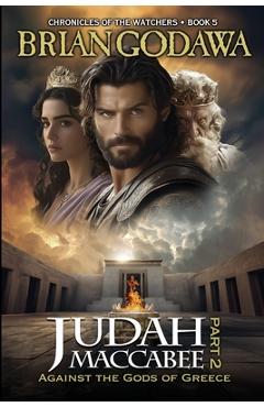 Coperta cărții 'Judah Maccabee - Part 2: Against the Gods of Greece - Brian Godawa'