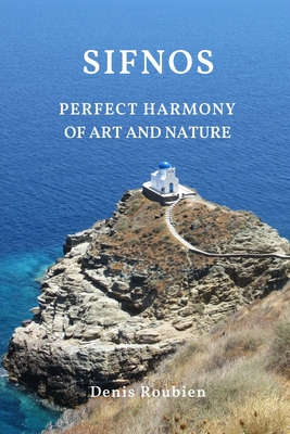 Sifnos. Perfect harmony of nature and art - Denis Roubien