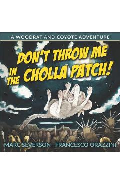 Coperta cărții 'Don't Throw Me in the Cholla Patch!: A Woodrat and Coyote Adventure - Francesco Orazzini'