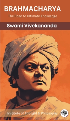 Brahmacharya: The Road to Ultimate Knowledge (by ITP Press) - Swami Vivekananda