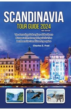 Poza produsului Scandinavia Tour Guide 2024 New Edition: The Amazing Subregion of Northern Europe with strong Linguistic Ties between its Constituent peoples - Charles Z. Fred