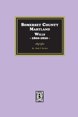 Coperta cărții 'Somerset County, Maryland Wills, 1800-1820 - Ruth T. Dryden'