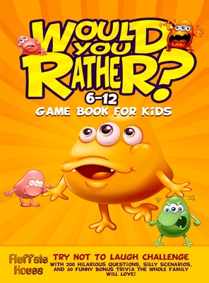 Would You Rather Game Book for Kids 6-12: Try Not To Laugh Challenge with 200 Hilarious Questions, Silly Scenarios, and 50 Funny Bonus Trivia the Whol - Fluffels House