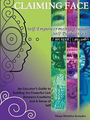 Coperta cărții 'Claiming Face: Self-Empowerment Through Self-Portraiture - Maya Christina Gonzalez'