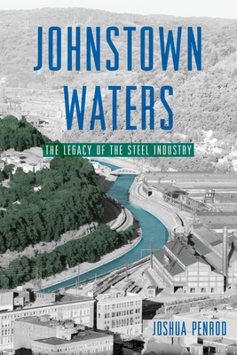 Johnstown Waters: The Legacy of the Steel Industry - Joshua Penrod
