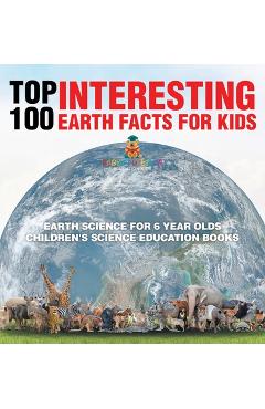 Poza produsului Top 100 Interesting Earth Facts for Kids - Earth Science for 6 Year Olds Children's Science Education Books - 