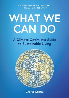 What We Can Do: A Climate Optimist's Guide to Sustainable Living - Charlie Sellars