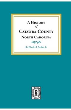 Coperta cărții 'A History of Catawba County, North Carolina - Charles J. Preslar'