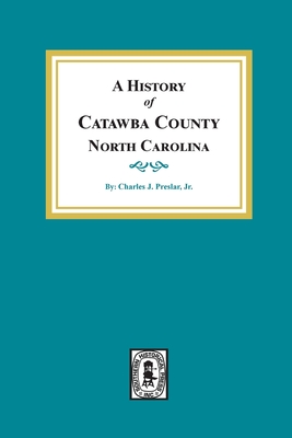 Coperta cărții 'A History of Catawba County, North Carolina - Charles J. Preslar'