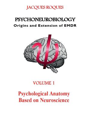 Coperta cărții 'Psychoneurobiology Origins and extension of EMDR: Psychological Anatomy Based on Neuroscience - Jacques Roques'