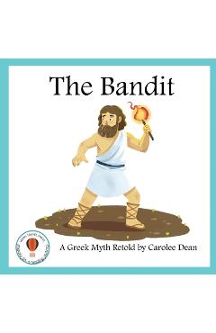 Coperta cărții 'The Bandit: A Greek Myth Retold: A Greek Myth Retold - Carolee Dean'